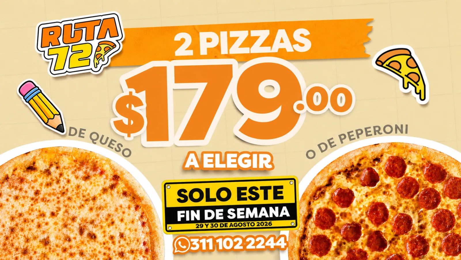 2 pizzas de queso o peperoni a elegir por $179, solo el fin de semana del 29 y 30 de agosto